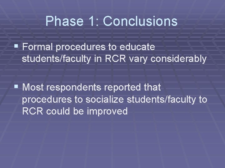 Phase 1: Conclusions § Formal procedures to educate students/faculty in RCR vary considerably §