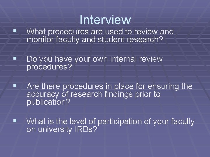 Interview § What procedures are used to review and monitor faculty and student research?