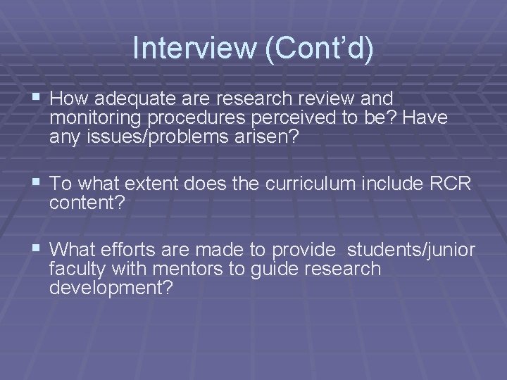 Interview (Cont’d) § How adequate are research review and monitoring procedures perceived to be?