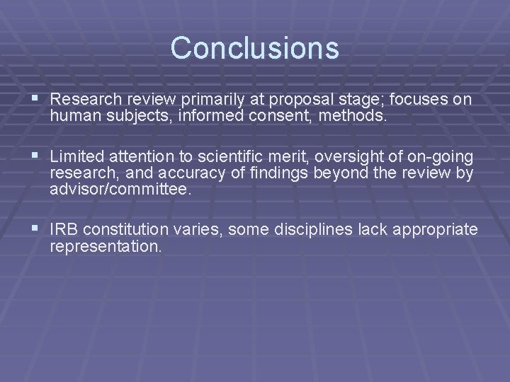 Conclusions § Research review primarily at proposal stage; focuses on human subjects, informed consent,