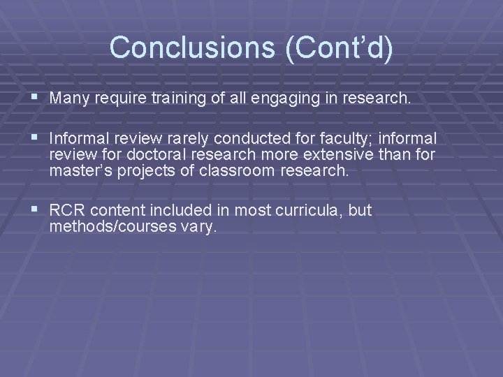 Conclusions (Cont’d) § Many require training of all engaging in research. § Informal review