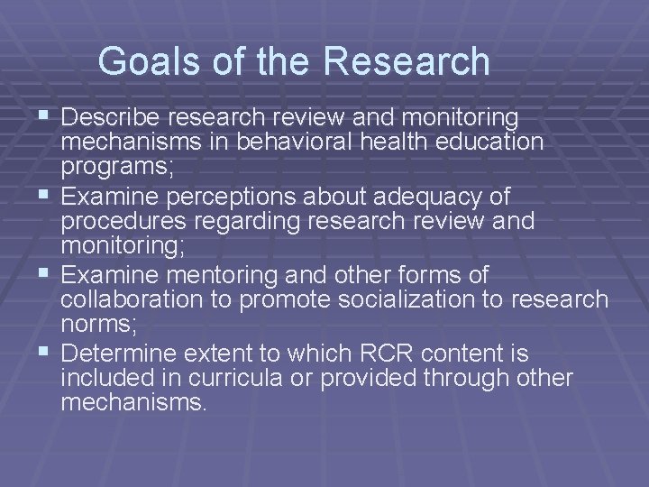 Goals of the Research § Describe research review and monitoring § § § mechanisms