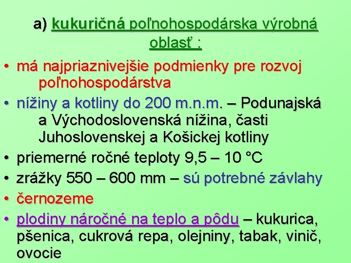  • • • a) kukuričná poľnohospodárska výrobná oblasť : má najpriaznivejšie podmienky pre