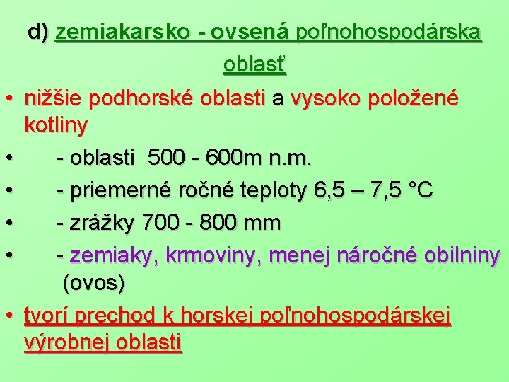  • • • d) zemiakarsko - ovsená poľnohospodárska oblasť nižšie podhorské oblasti a