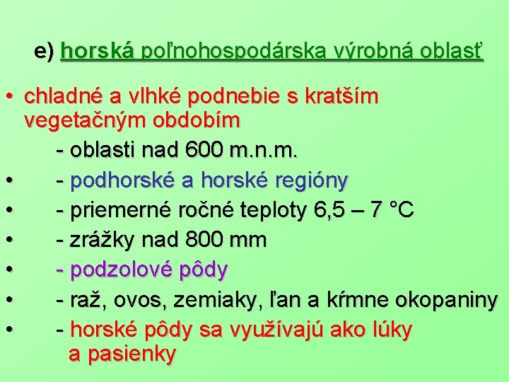  e) horská poľnohospodárska výrobná oblasť • chladné a vlhké podnebie s kratším vegetačným