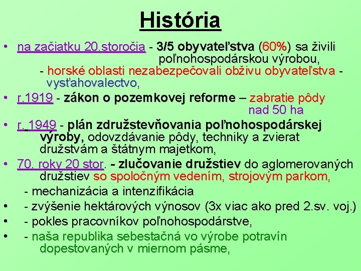 História • na začiatku 20. storočia - 3/5 obyvateľstva (60%) sa živili poľnohospodárskou výrobou,