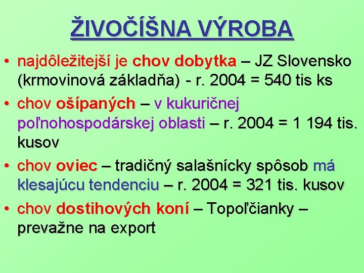 ŽIVOČÍŠNA VÝROBA • najdôležitejší je chov dobytka – JZ Slovensko (krmovinová základňa) - r.