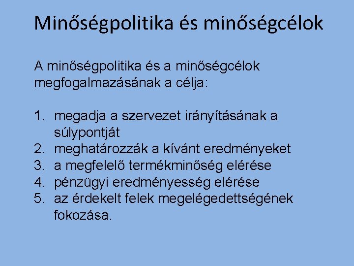 Minőségpolitika és minőségcélok A minőségpolitika és a minőségcélok megfogalmazásának a célja: 1. megadja a