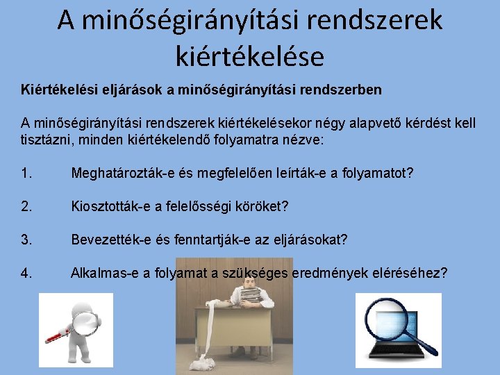 A minőségirányítási rendszerek kiértékelése Kiértékelési eljárások a minőségirányítási rendszerben A minőségirányítási rendszerek kiértékelésekor négy