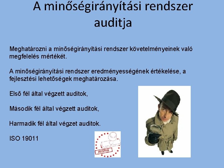 A minőségirányítási rendszer auditja Meghatározni a minőségirányítási rendszer követelményeinek való megfelelés mértékét. A minőségirányítási