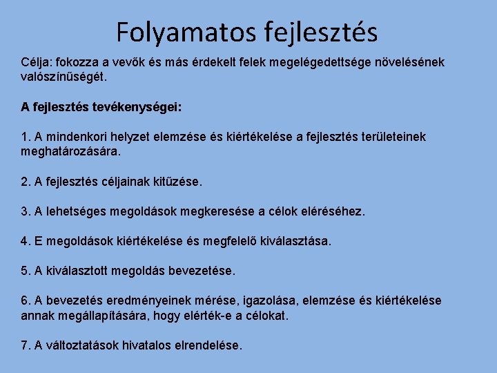 Folyamatos fejlesztés Célja: fokozza a vevők és más érdekelt felek megelégedettsége növelésének valószínűségét. A