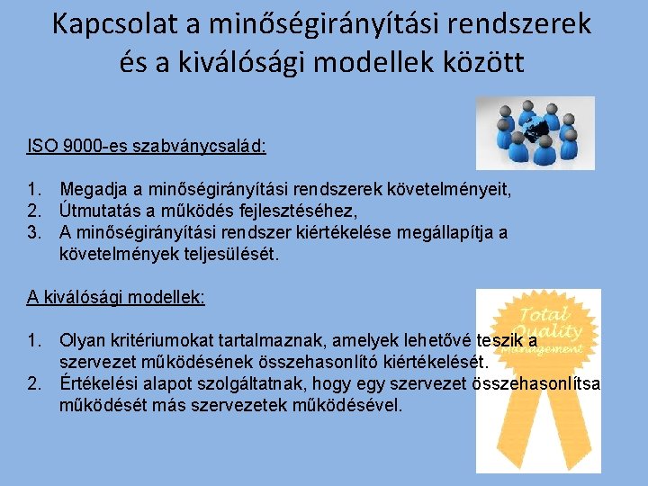 Kapcsolat a minőségirányítási rendszerek és a kiválósági modellek között ISO 9000 -es szabványcsalád: 1.