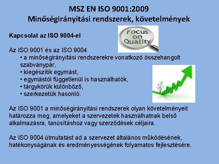 MSZ EN ISO 9001: 2009 Minőségirányítási rendszerek, követelmények Kapcsolat az ISO 9004 -el Az