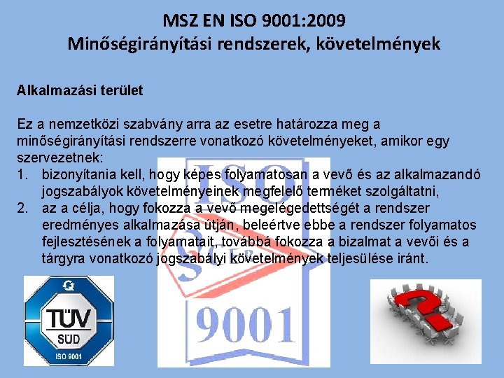 MSZ EN ISO 9001: 2009 Minőségirányítási rendszerek, követelmények Alkalmazási terület Ez a nemzetközi szabvány