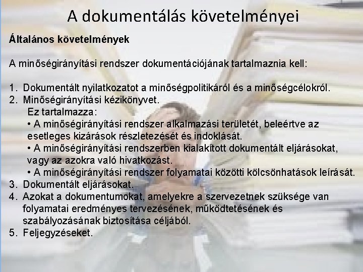 A dokumentálás követelményei Általános követelmények A minőségirányítási rendszer dokumentációjának tartalmaznia kell: 1. Dokumentált nyilatkozatot