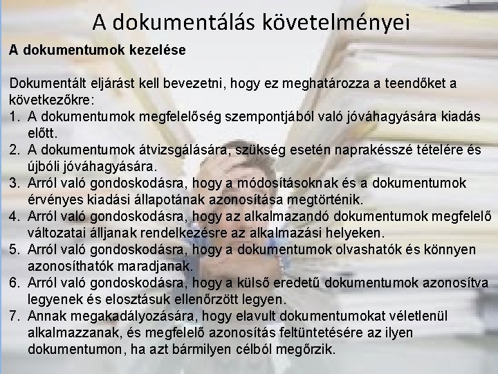 A dokumentálás követelményei A dokumentumok kezelése Dokumentált eljárást kell bevezetni, hogy ez meghatározza a