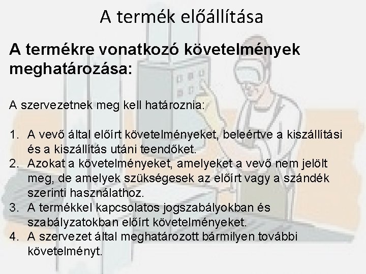 A termék előállítása A termékre vonatkozó követelmények meghatározása: A szervezetnek meg kell határoznia: 1.