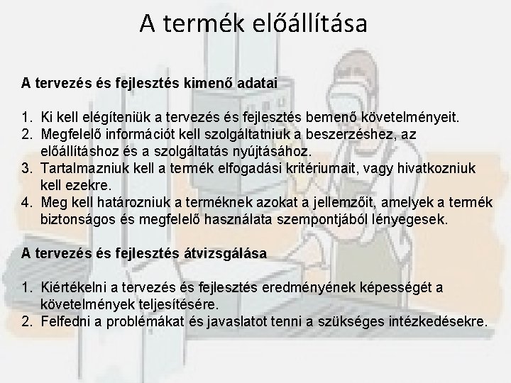 A termék előállítása A tervezés és fejlesztés kimenő adatai 1. Ki kell elégíteniük a