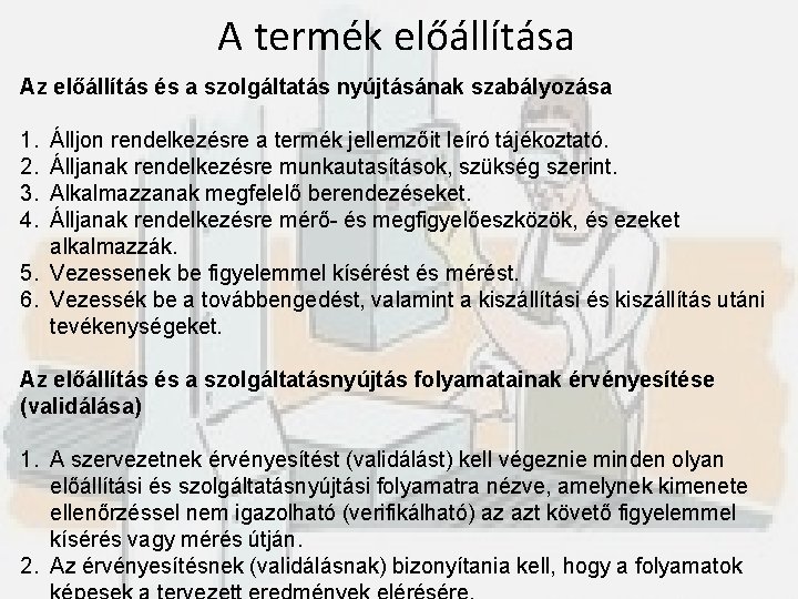 A termék előállítása Az előállítás és a szolgáltatás nyújtásának szabályozása 1. Álljon rendelkezésre a