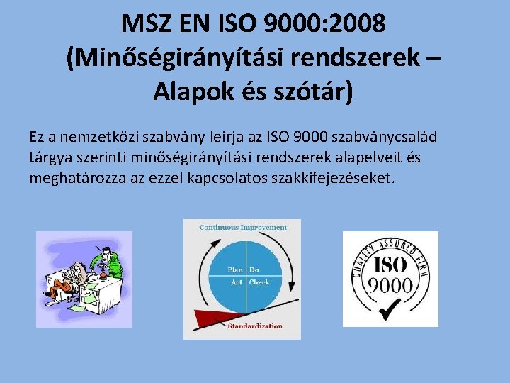 MSZ EN ISO 9000: 2008 (Minőségirányítási rendszerek – Alapok és szótár) Ez a nemzetközi