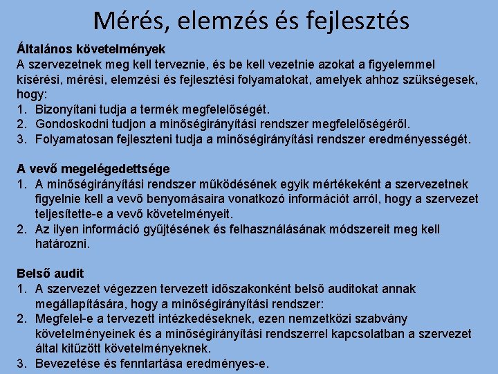 Mérés, elemzés és fejlesztés Általános követelmények A szervezetnek meg kell terveznie, és be kell