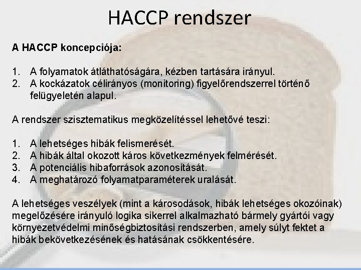 HACCP rendszer A HACCP koncepciója: 1. A folyamatok átláthatóságára, kézben tartására irányul. 2. A