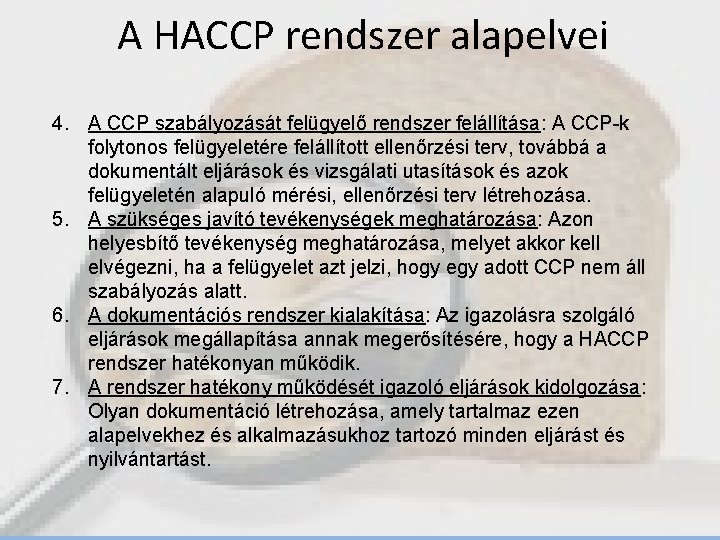 A HACCP rendszer alapelvei 4. A CCP szabályozását felügyelő rendszer felállítása: A CCP-k folytonos