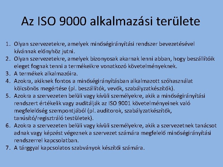 Az ISO 9000 alkalmazási területe 1. Olyan szervezetekre, amelyek minőségirányítási rendszer bevezetésével kívánnak előnyhöz