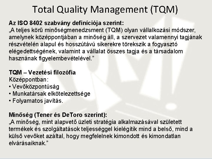 Total Quality Management (TQM) Az ISO 8402 szabvány definíciója szerint: „A teljes körű minőségmenedzsment