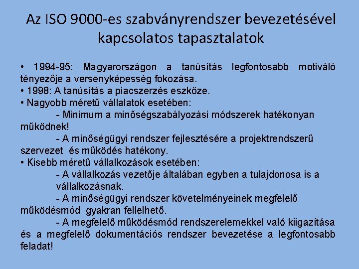 Az ISO 9000 -es szabványrendszer bevezetésével kapcsolatos tapasztalatok • 1994 -95: Magyarországon a tanúsítás