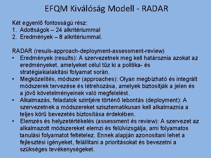 EFQM Kiválóság Modell - RADAR Két egyenlő fontosságú rész: 1. Adottságok – 24 alkritériummal