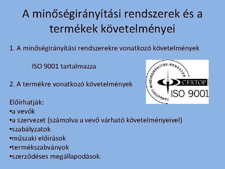 A minőségirányítási rendszerek és a termékek követelményei 1. A minőségirányítási rendszerekre vonatkozó követelmények ISO