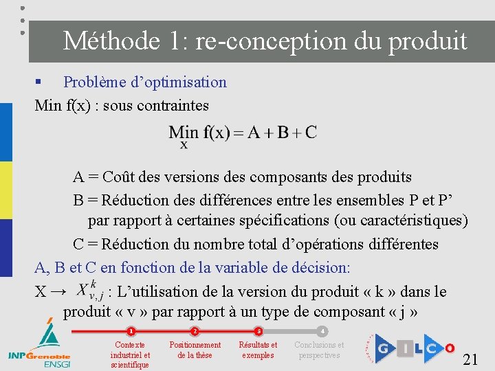 Méthode 1: re-conception du produit § Problème d’optimisation Min f(x) : sous contraintes A