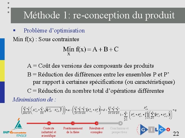 Méthode 1: re-conception du produit § Problème d’optimisation Min f(x) : Sous contraintes A