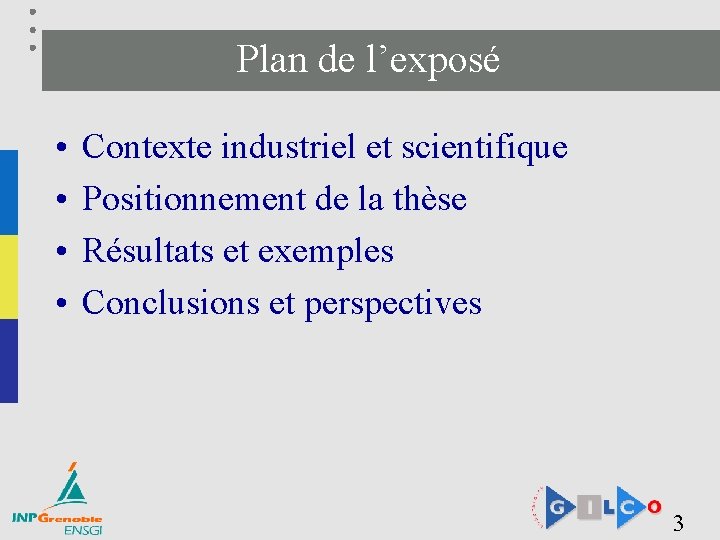 Plan de l’exposé • • Contexte industriel et scientifique Positionnement de la thèse Résultats