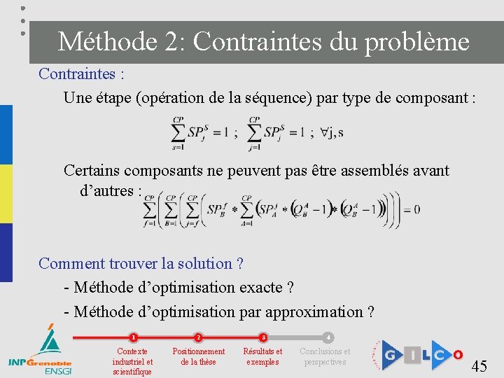 Méthode 2: Contraintes du problème Contraintes : Une étape (opération de la séquence) par