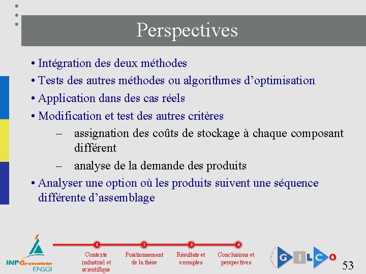 Perspectives • Intégration des deux méthodes • Tests des autres méthodes ou algorithmes d’optimisation