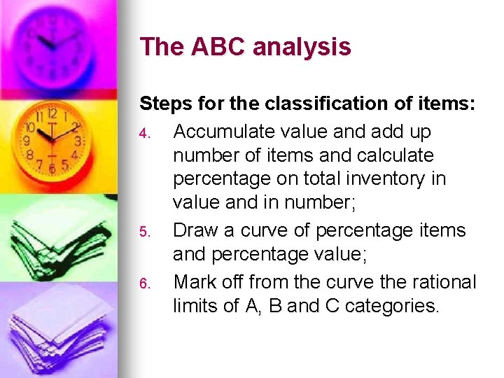 The ABC analysis Steps for the classification of items: 4. Accumulate value and add