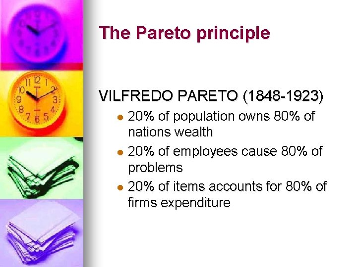 The Pareto principle VILFREDO PARETO (1848 -1923) 20% of population owns 80% of nations