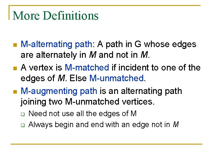 More Definitions n n n M-alternating path: A path in G whose edges are More Definitions n n n M-alternating path: A path in G whose edges are