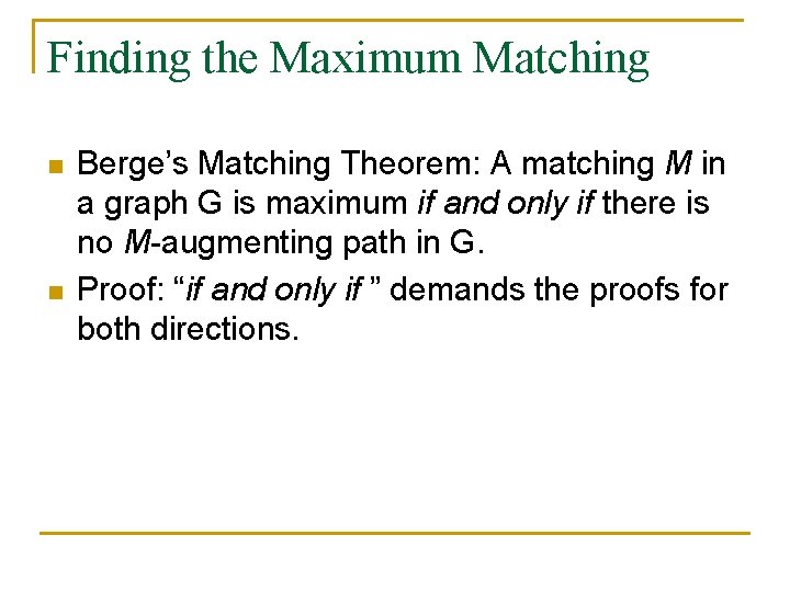 Finding the Maximum Matching n n Berge’s Matching Theorem: A matching M in a Finding the Maximum Matching n n Berge’s Matching Theorem: A matching M in a