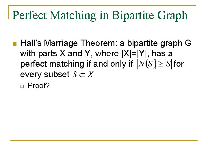 Perfect Matching in Bipartite Graph n Hall’s Marriage Theorem: a bipartite graph G with Perfect Matching in Bipartite Graph n Hall’s Marriage Theorem: a bipartite graph G with