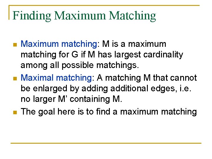 Finding Maximum Matching n n n Maximum matching: M is a maximum matching for Finding Maximum Matching n n n Maximum matching: M is a maximum matching for