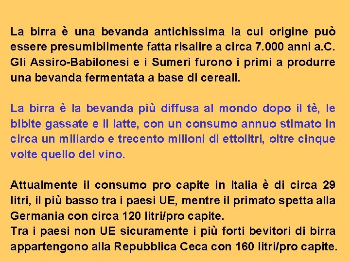 La birra è una bevanda antichissima la cui origine può essere presumibilmente fatta risalire