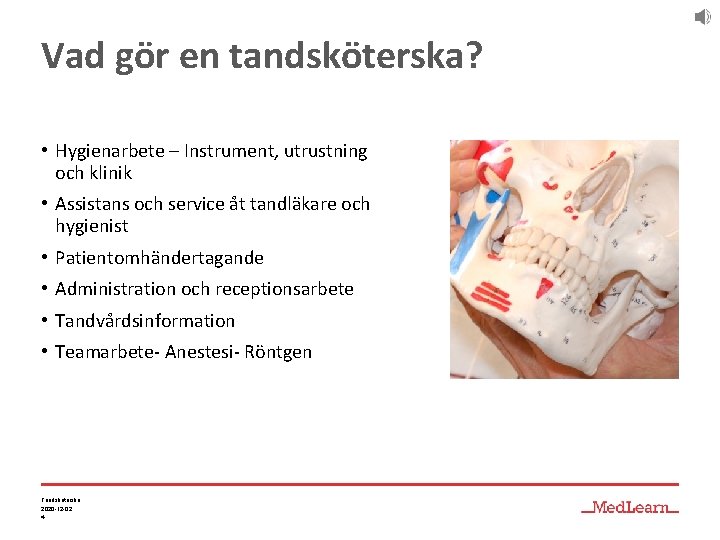 Vad gör en tandsköterska? • Hygienarbete – Instrument, utrustning och klinik • Assistans och