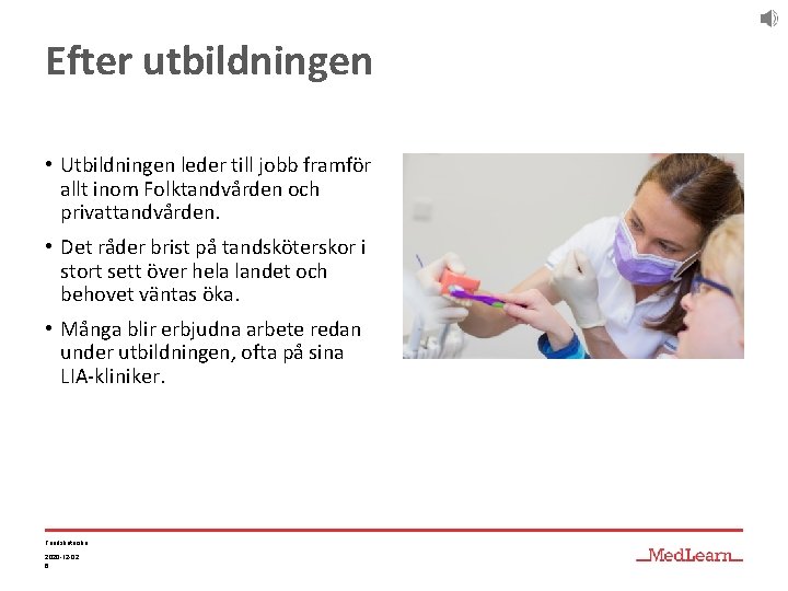 Efter utbildningen • Utbildningen leder till jobb framför allt inom Folktandvården och privattandvården. •