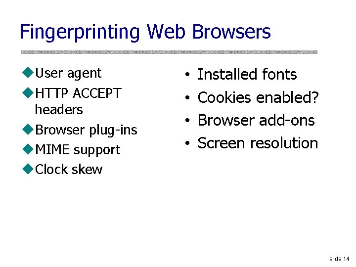 Fingerprinting Web Browsers u. User agent u. HTTP ACCEPT headers u. Browser plug-ins u.