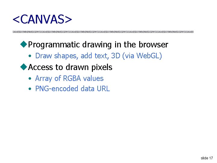 <CANVAS> u. Programmatic drawing in the browser • Draw shapes, add text, 3 D
