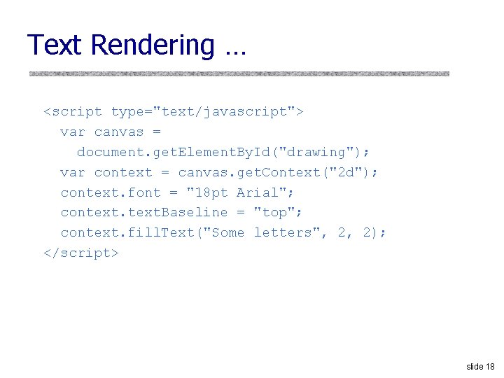 Text Rendering … <script type="text/javascript"> var canvas = document. get. Element. By. Id("drawing"); var