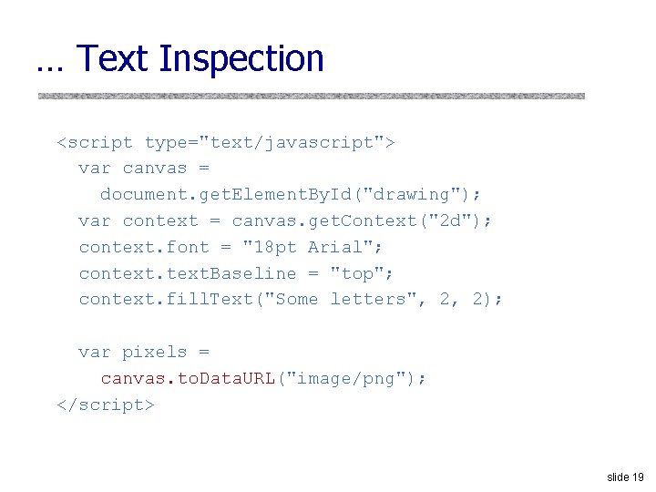 … Text Inspection <script type="text/javascript"> var canvas = document. get. Element. By. Id("drawing"); var